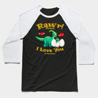 Rawr Means I Love You In Dinosaur, I Love You Design Baseball T-Shirt